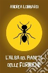 L&apos;alba del pianeta delle formicheRacconto divertente. E-book. Formato EPUB ebook