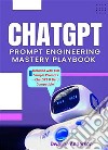 ChatGPT Prompt Engineering Mastery Playbook. E-book. Formato EPUB ebook di Dwayne Anderson
