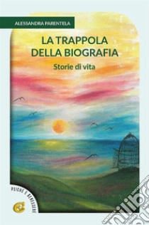 La trappola della biografia. E-book. Formato EPUB ebook di Alessandra Parentela