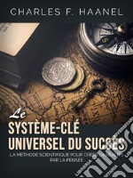 Le Système-Clé universel du Succès (Traduit)La Méthode scientifique pour créer la réalité par la pensée. E-book. Formato EPUB ebook