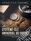 Le Système-Clé universel du Succès (Traduit)La Méthode scientifique pour créer la réalité par la pensée. E-book. Formato EPUB ebook