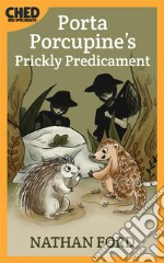 Porta Porcupine&apos;s Prickly Predicament (Bedtime Adventure Books for Kids Book 1)(Full Length Chapter Books for Kids Ages 6-12) (Includes Children Educational Worksheets). E-book. Formato EPUB ebook