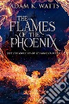 The Flames Of The Phoenix. E-book. Formato EPUB ebook di Adam K. Watt