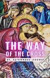 The Way of the Cross. E-book. Formato EPUB ebook di St. Alphonsus Liguori