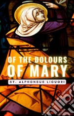 Of The Dolours Of Mary. E-book. Formato EPUB ebook