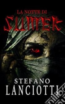 La notte di Sumer. E-book. Formato EPUB ebook di Stefano Lanciotti