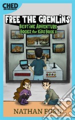 Free the Gremlins (Bedtime Adventure Books for Kids Book \3)(Full Length Chapter Books for Kids Ages 6-12) (Includes Children Educational Worksheets). E-book. Formato EPUB ebook