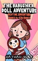 The Babushka Doll Adventure (Bedtime Adventure Books for Kids Book 5). E-book. Formato EPUB ebook