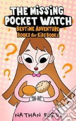 The Missing Pocket Watch (Bedtime Adventure Books for Kids Book 6)(Full Length Chapter Books for Kids Ages 6-12) (Includes Children Educational Worksheets). E-book. Formato EPUB ebook