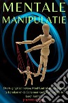 Mentale ManipulatieOvertuigingstechnieken, Mind Control om uw Doelen te Bereiken en de Geheimen van Communicatie te Leren Kennen.. E-book. Formato EPUB ebook di Johnny Black