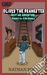 Oliver the Prankster (Bedtime Adventure Books for Kids Book 8)(Full Length Chapter Books for Kids Ages 6-12) (Includes Children Educational Worksheets). E-book. Formato EPUB ebook