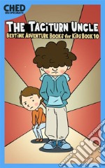 The Taciturn Uncle (Bedtime Adventure Books for Kids Book 10)(Full Length Chapter Books for Kids Ages 6-12) (Includes Children Educational Worksheets). E-book. Formato EPUB ebook