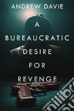 A Bureaucratic Desire For Revenge. E-book. Formato EPUB ebook