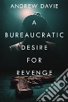 A Bureaucratic Desire For Revenge. E-book. Formato EPUB ebook