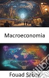 MacroeconomiaDemistificare la macroeconomia, orientarsi nell’economia globale. E-book. Formato EPUB ebook