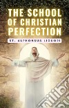 The School of Christian Perfection. E-book. Formato EPUB ebook di St. Alphonsus Liguori