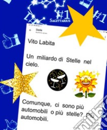 Un  miliardo di Stelle nel cieloComunque,  ci sono più stelle o  più   automobili?   Più   automobili.. E-book. Formato PDF ebook di Labita Vito