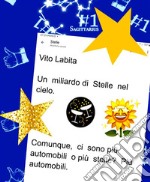 Un  miliardo di Stelle nel cieloComunque,  ci sono più stelle o  più   automobili?   Più   automobili.. E-book. Formato PDF ebook