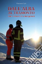 Dall&apos;Alba al TramontoVite vissute in emergenza. E-book. Formato EPUB ebook