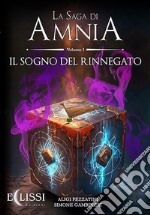 La Saga di Amnia - Vol.1: Il Sogno del Rinnegato. E-book. Formato EPUB ebook