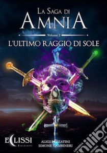 La Saga di Amnia - Vol.2: L'Ultimo Raggio di Sole. E-book. Formato EPUB ebook di Aligi Pezzatini