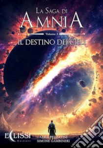 La Saga di Amnia - Vol.3: Il Destino dei Cieli. E-book. Formato EPUB ebook di Aligi Pezzatini