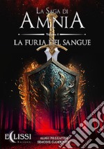 La Saga di Amnia - Vol.4: La Furia del Sangue. E-book. Formato EPUB ebook