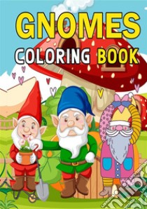 Gnomes Coloring BooksFor Adults, Teens and Kids. E-book. Formato EPUB ebook di The Little French