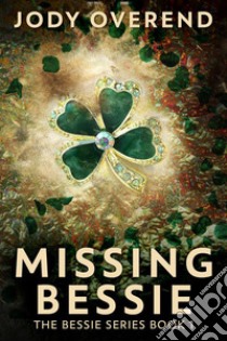 Missing Bessie. E-book. Formato EPUB ebook di Jody Overend