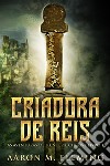 Criadora De Reis. E-book. Formato EPUB ebook di Aaron M. Fleming