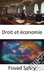 Droit et économieDémêler le lien juridico-économique, un voyage vers le droit et l&apos;économie. E-book. Formato EPUB ebook