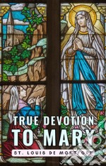 True Devotion to Mary. E-book. Formato EPUB ebook