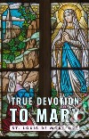 True Devotion to Mary. E-book. Formato EPUB ebook