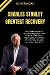 Charles Stanley Greates RecoveryThe Transformative Life Story And Biography Of One Of The Most Prominent Televangelist And The Rise Of His Ministry, His early years, goals And Death. E-book. Formato EPUB ebook di Oliver Noah