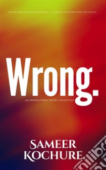 Wrong.An Inspirational Poetry Collection. E-book. Formato EPUB ebook di Sameer Kochure