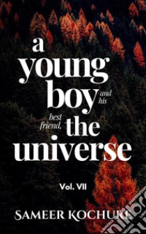 A Young Boy And His Best Friend, The Universe. Vol. VIIAn empowering comfort read.. E-book. Formato EPUB ebook di Sameer Kochure