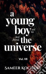 A Young Boy And His Best Friend, The Universe. Vol. VIIAn empowering comfort read.. E-book. Formato EPUB ebook