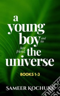 A Young Boy And His Best Friend, The Universe. Boxset: Books 1-3An Inspirational, New-Age, Spiritual Story. E-book. Formato EPUB ebook di Sameer Kochure