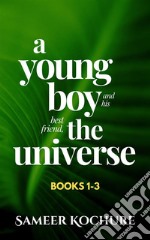 A Young Boy And His Best Friend, The Universe. Boxset: Books 1-3An Inspirational, New-Age, Spiritual Story. E-book. Formato EPUB ebook