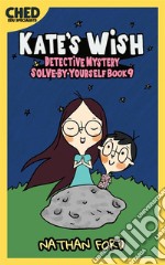 Kate’s Wish (Detective Mystery Solve-By-Yourself Book 9)(Full Length Chapter Books for Kids Ages 6-12) (Includes Children Educational Worksheets). E-book. Formato EPUB ebook