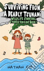 Surviving From a Deadly Tsunami (Wildlife Survival Stories for Kids Book 1)(Full Length Chapter Books for Kids Ages 6-12) (Includes Children Educational Worksheets). E-book. Formato EPUB ebook