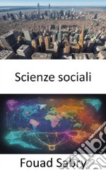 Scienze socialiSvelare l&apos;arazzo della società, una guida completa alle scienze sociali. E-book. Formato EPUB ebook