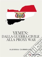 Yemen: dalla guerra civile alla proxy war. E-book. Formato EPUB ebook