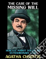 The Case of the Missing WillHercule Poirot Solves an Extraordinary Case. E-book. Formato PDF ebook