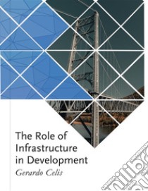 The Role of Infrastructure in Development. E-book. Formato EPUB ebook di Gerardo Celis Toussaint