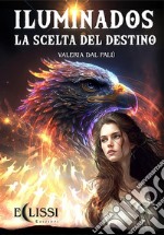 Iluminados: La scelta del Destino. E-book. Formato EPUB ebook