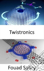 TwistronicsIl Santo Graal della fisica, dei materiali quantistici e delle nanotecnologie. E-book. Formato EPUB ebook