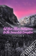 Ad Diem Illum LaetissimumOn the Immaculate Conception. E-book. Formato EPUB ebook