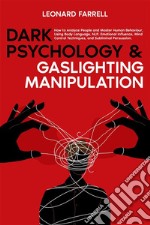 Dark Psychology &amp; Gaslighting ManipulationHow to Analyze People and Master Human Behaviour, Using Body Language, NLP, Emotional Influence, Mind Control Techniques, and Subliminal Persuasion.. E-book. Formato EPUB ebook