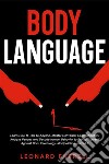 Body LanguageLearn How to Talk to Anyone, Master Nonverbal Communication, Analyze People, and Decode Human Behavior to Protect Yourself Against Dark Psychology, Manipulation, and NLP.. E-book. Formato EPUB ebook di Leonard Farrell